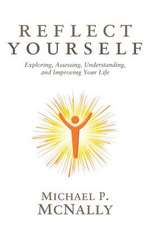 Reflect Yourself: Exploring, Assessing, Understanding, and Improving Your Life