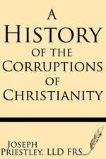 A History of the Corruptions of Christianity