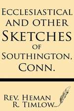 Ecclesiastical and Other Sketches of Southington, Conn.