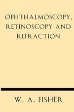 Ophthalmoscopy, Retinoscopy and Refraction