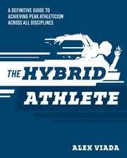 The Ultimate Hybrid Athlete: A Definitive Guide to Achieving Peak Athleticism Across All Disciplines