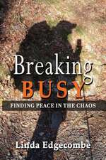 Breaking Busy: Finding Peace in the Chaos