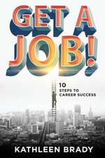 Get a Job! 10 Steps to Career Success