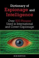 Dictionary of Espionage and Intelligence: Over 800 Phrases Used in International and Covert Espionage