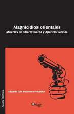 Magnicidios Orientales. Muertes de Idiarte Borda y Aparicio Saravia