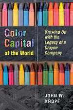 Color Capital of the World: Growing Up with the Legacy of a Crayon Company