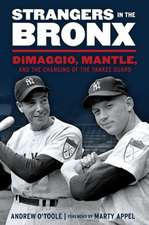 Strangers in the Bronx: Dimaggio, Mantle, and the Changing of the Yankee Guard