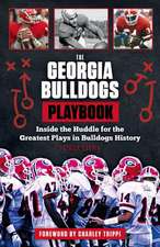 The Georgia Bulldogs Playbook: Inside the Huddle for the Greatest Plays in Bulldogs History