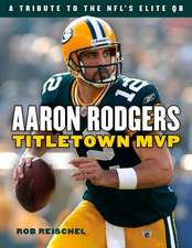 Aaron Rodgers: Titletown MVP