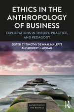 Ethics in the Anthropology of Business: Explorations in Theory, Practice, and Pedagogy