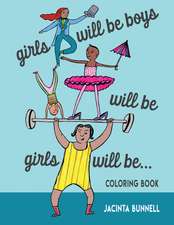 Girls Will Be Boys Will Be Girls: A Coloring Book