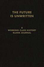 The Future is Unwritten: A Working Class History Blank Journal