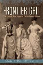 Frontier Grit: The Unlikely True Stories of Daring Pioneer Women