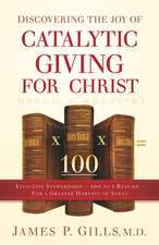 Discovering the Joy of Catalytic Giving - For Christ: Effective Stewardship - 100 to 1 Return for a Greater Harvest of Souls