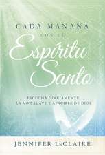 Cada Manana Con El Espiritu Santo: Escuche Diariamente La Voz Dulce y Apacible de Dios.