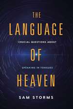 The Language of Heaven: Crucial Questions about Speaking in Tongues