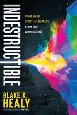 Indestructible: Fight Your Spiritual Battles from the Winning Side