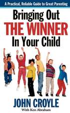 Bringing Out the Winner in Your Child: The Building Blocks of Successful Parenting