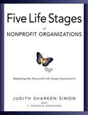 Five Life Stages of Nonprofit Organizations: Where You Are, Where You're Going, and What to Expect When You Get There