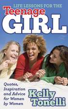 Life Lessons for the Teenage Girl: Quotes, Inspiration and Advice for Women by Women