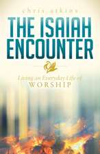 The Isaiah Encounter: Living an Everyday Life of Worship