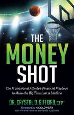 The Money Shot: The Professional Athlete's Financial Playbook to Make the Big Time Last a Lifetime