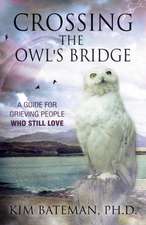 Crossing the Owl's Bridge: A Guide for Grieving People Who Still Love