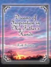 Dreams of Inspiration in My Father's Hands