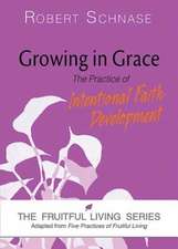 Growing in Grace: The Practice of Intentional Faith Development