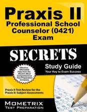 Praxis II Professional School Counselor (0421) Exam Secrets Study Guide: Subject Assessments