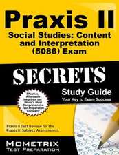 Praxis II Social Studies Content and Interpretation (5086) Exam Secrets Study Guide: Praxis II Test Review for the Praxis II Subject Assessments