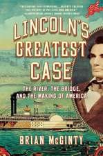 Lincoln`s Greatest Case – The River, the Bridge, and the Making of America