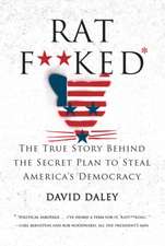 Ratf∗∗ked – The True Story Behind the Secret Plan to Steal America`s Democracy