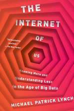 The Internet of Us – Knowing More and Understanding Less in the Age of Big Data