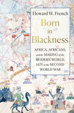 Born in Blackness – Africa, Africans, and the Making of the Modern World, 1471 to the Second World War