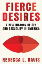 Fierce Desires – A New History of Sex and Sexuality in America