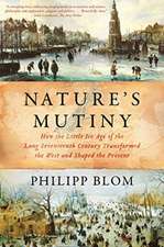 Nature′s Mutiny – How the Little Ice Age of the Long Seventeenth Century Transformed the West and Shaped the Present