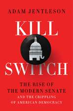 Kill Switch – The Rise of the Modern Senate and the Crippling of American Democracy