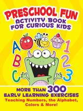 The Awesome Activity Book for Curious Kids: More Than 300 Exercises That Teach Numbers, Letters, Colors, and More!