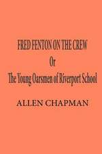 Fred Fenton on the Crew; Or, the Young Oarsmen of Riverport School