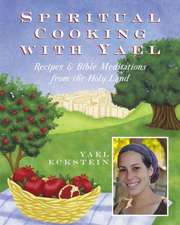 Spiritual Cooking with Yael: Recipes and Bible Meditations from the Holy Land