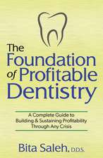 The Foundation of Profitable Dentistry: A Complete Guide to Building & Sustaining Profitability Through Any Crisis