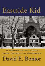 Eastside Kid: A Memoir of My Youth, From Detroit to Congress