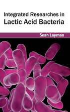 Integrated Researches in Lactic Acid Bacteria