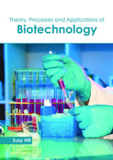 Theory, Processes and Applications of Biotechnology