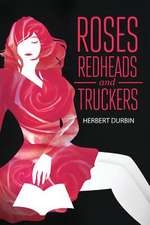 Roses, Redheads and Truckers