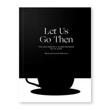 Let Us Go Then: The Love Song of J. Alfred Prufrock