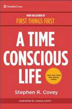 A Time Conscious Life: Inspirational Philosophy from Dr. Coveyas Life