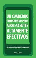 Un Cuaderno Autoguiado Para Adolescentes Altamente Efectivos: Un Complemento Al Superventas Internacional Los 7 Habitos