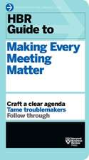 HBR Guide to Making Every Meeting Matter: A Low-Risk, High-Reward Approach to Innovation